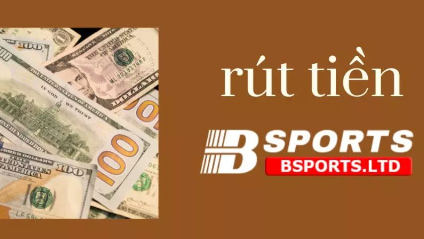 Những điều cần lưu ý khi thực hiện rút tiền tại Bsport